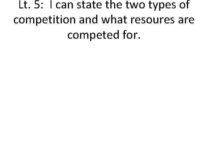 Lt. 5: I can state the two types of competition and what resoures are