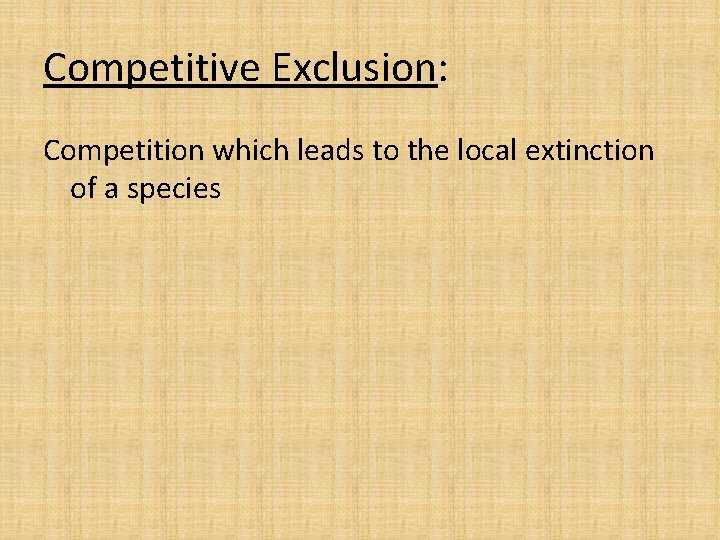 Competitive Exclusion: Competition which leads to the local extinction of a species 