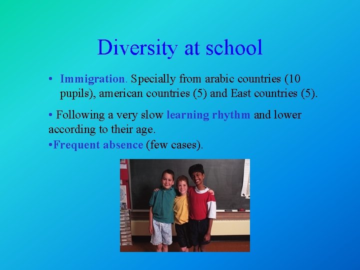 Diversity at school • Immigration. Specially from arabic countries (10 pupils), american countries (5)