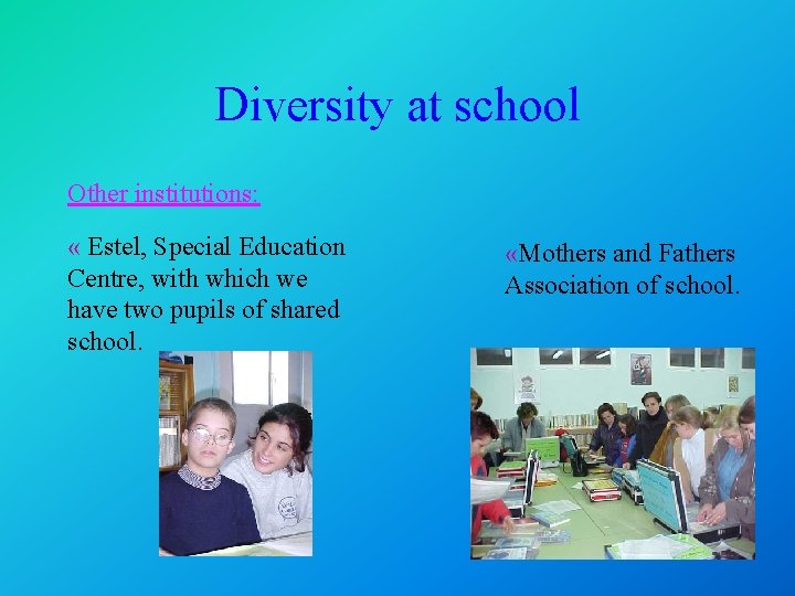 Diversity at school Other institutions: « Estel, Special Education Centre, with which we have