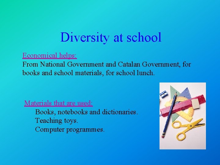 Diversity at school Economical helps: From National Government and Catalan Government, for books and