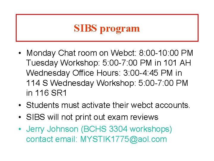 SIBS program • Monday Chat room on Webct: 8: 00 -10: 00 PM Tuesday