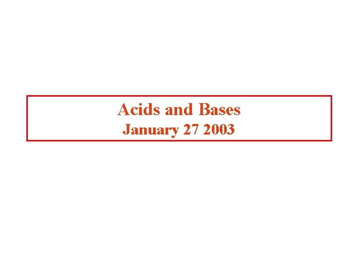 Acids and Bases January 27 2003 