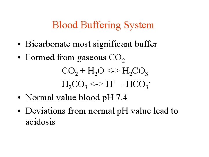Blood Buffering System • Bicarbonate most significant buffer • Formed from gaseous CO 2