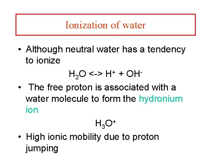 Ionization of water • Although neutral water has a tendency to ionize H 2