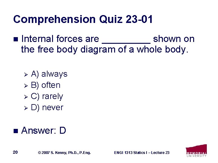 Comprehension Quiz 23 -01 n Internal forces are _____ shown on the free body