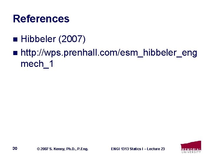 References Hibbeler (2007) n http: //wps. prenhall. com/esm_hibbeler_eng mech_1 n 30 © 2007 S.