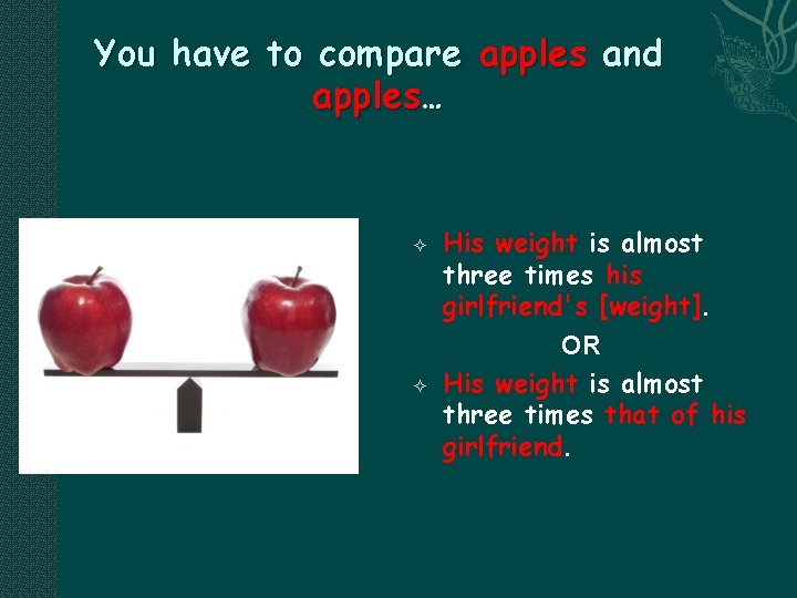 You have to compare apples and apples… His weight is almost three times his