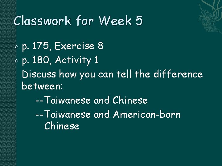 Classwork for Week 5 p. 175, Exercise 8 p. 180, Activity 1 Discuss how
