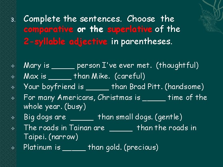 3. Complete the sentences. Choose the comparative or the superlative of the 2 -syllable