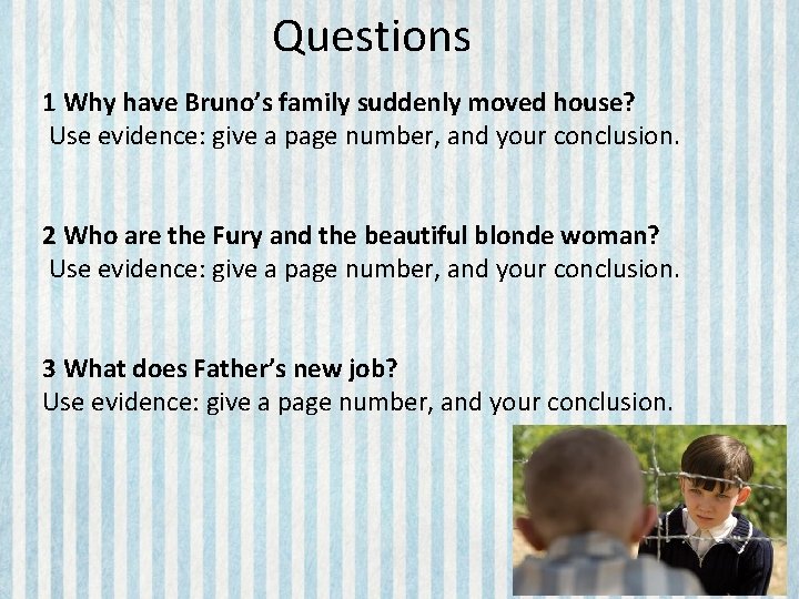 Questions 1 Why have Bruno’s family suddenly moved house? Use evidence: give a page