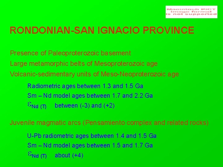 RONDONIAN-SAN IGNACIO PROVINCE Presence of Paleoproterozoic basement Large metamorphic belts of Mesoproterozoic age Volcanic-sedimentary