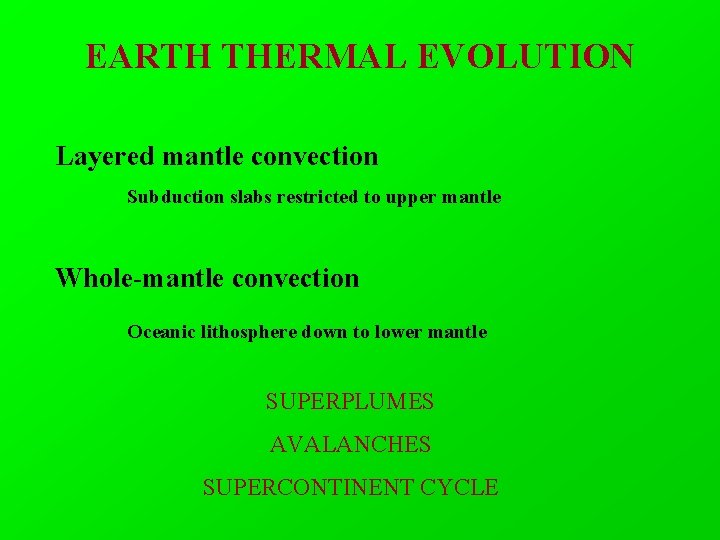 EARTH THERMAL EVOLUTION Layered mantle convection Subduction slabs restricted to upper mantle Whole-mantle convection