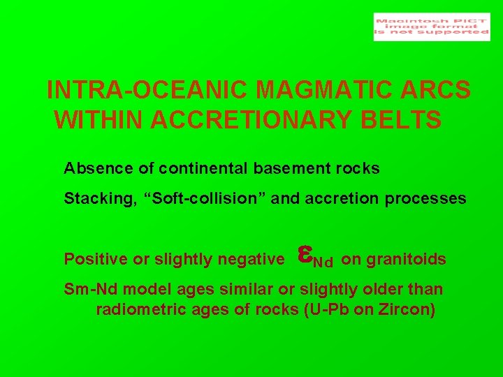 INTRA-OCEANIC MAGMATIC ARCS WITHIN ACCRETIONARY BELTS Absence of continental basement rocks Stacking, “Soft-collision” and