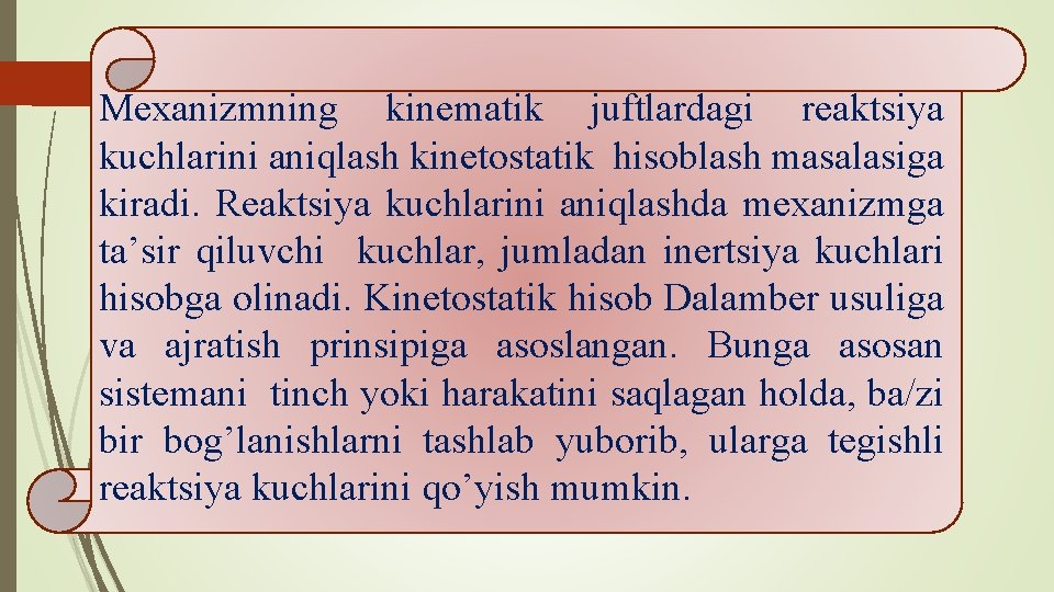 Mexanizmning kinematik juftlardagi reaktsiya kuchlarini aniqlash kinetostatik hisoblash masalasiga kiradi. Reaktsiya kuchlarini aniqlashda mexanizmga