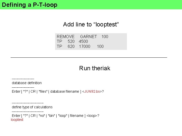 Defining a P-T-loop Add line to “looptest” REMOVE TP 520 TP 620 GARNET 100