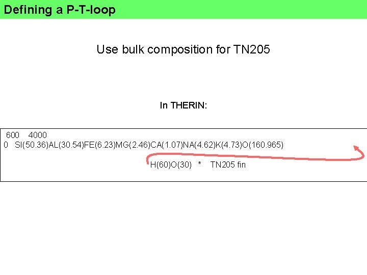 Defining a P-T-loop Use bulk composition for TN 205 In THERIN: 600 4000 0