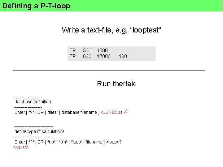 Defining a P-T-loop Write a text-file, e. g. “looptest” TP TP 520 620 4500