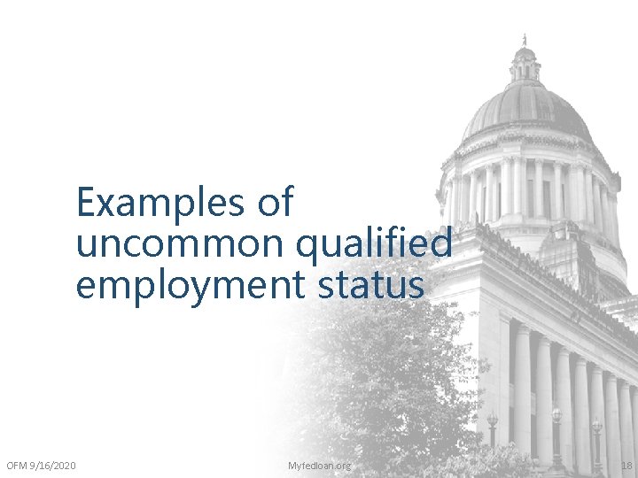 Examples of uncommon qualified employment status OFM 9/16/2020 Myfedloan. org 18 