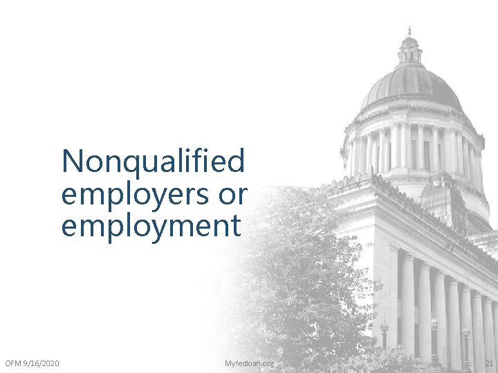 Nonqualified employers or employment OFM 9/16/2020 Myfedloan. org 21 