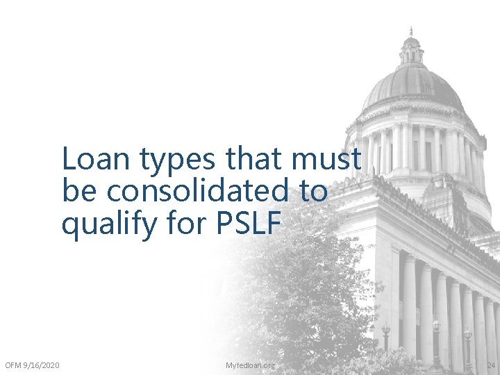 Loan types that must be consolidated to qualify for PSLF OFM 9/16/2020 Myfedloan. org