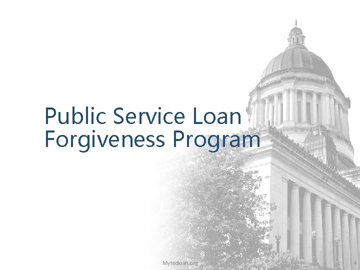 Public Service Loan Forgiveness Program Myfedloan. org 4 