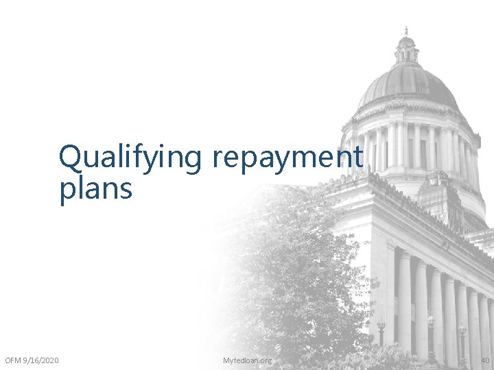 Qualifying repayment plans OFM 9/16/2020 Myfedloan. org 40 