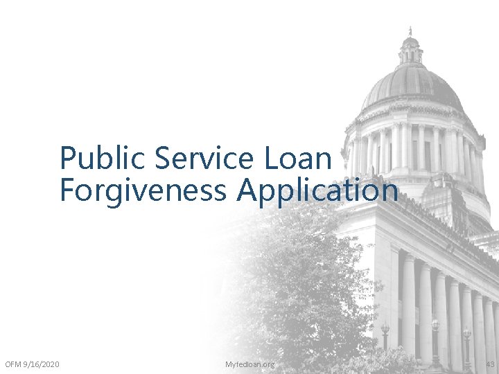 Public Service Loan Forgiveness Application OFM 9/16/2020 Myfedloan. org 43 