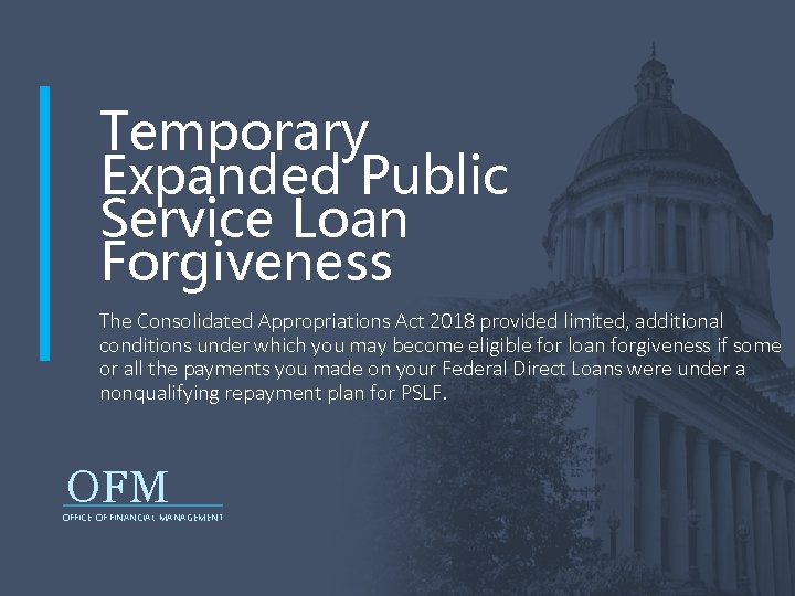 Temporary Expanded Public Service Loan Forgiveness The Consolidated Appropriations Act 2018 provided limited, additional