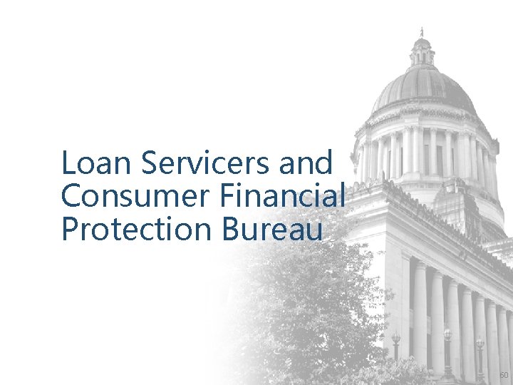 Loan Servicers and Consumer Financial Protection Bureau 60 