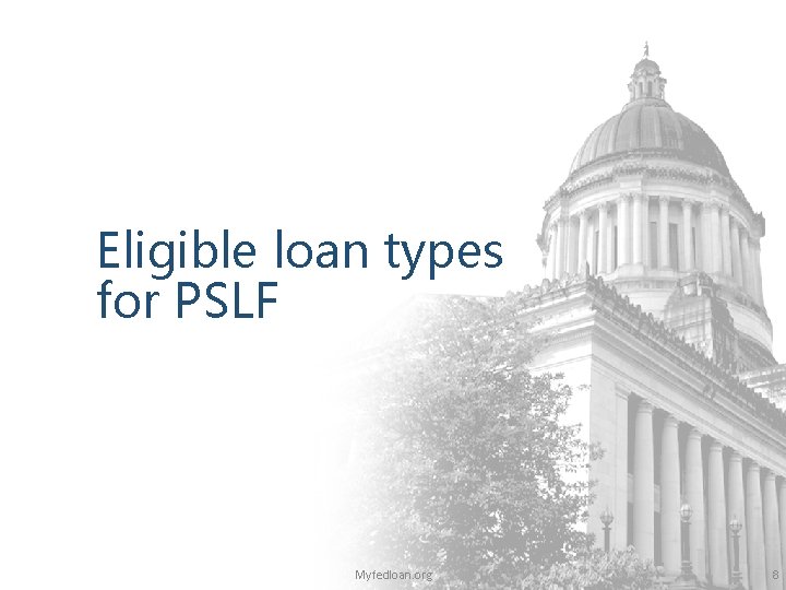 Eligible loan types for PSLF Myfedloan. org 8 