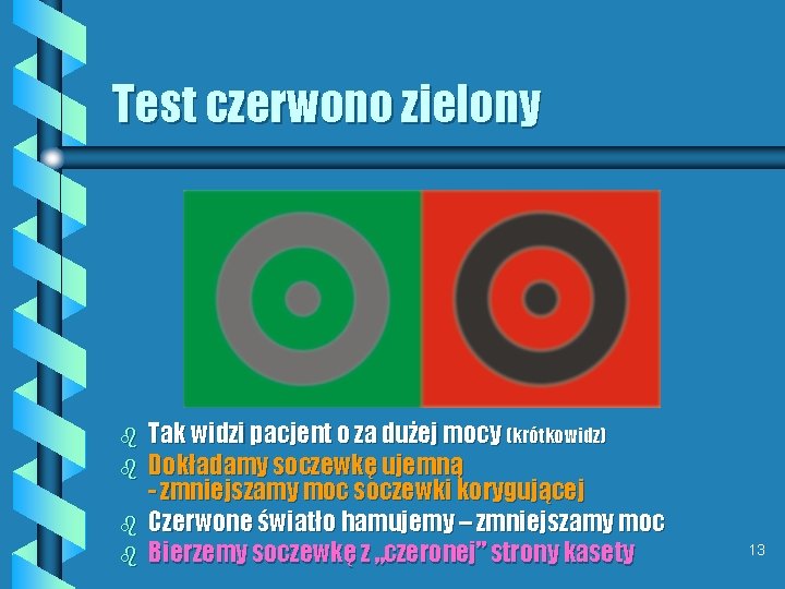 Test czerwono zielony b b Tak widzi pacjent o za dużej mocy (krótkowidz) Dokładamy