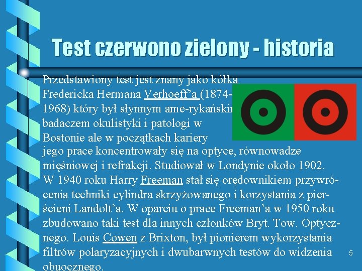Test czerwono zielony - historia Przedstawiony test jest znany jako kółka Fredericka Hermana Verhoeff’a