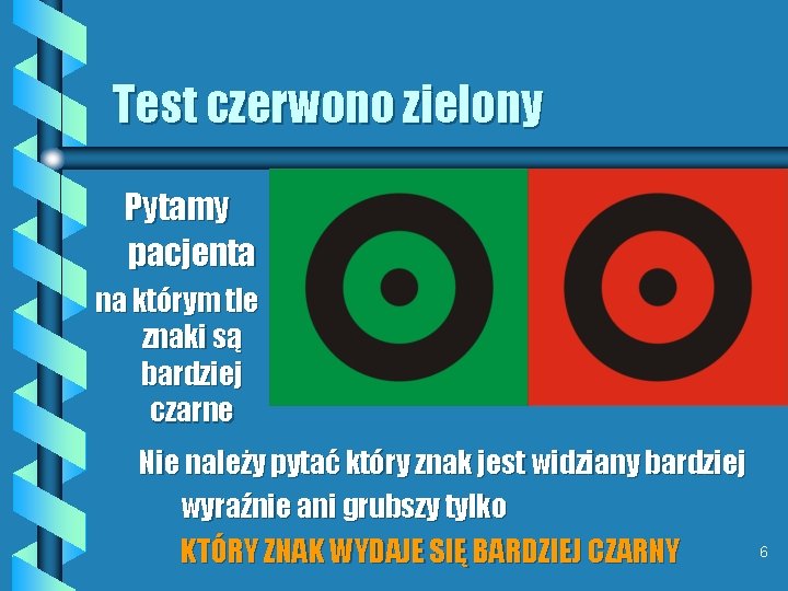 Test czerwono zielony Pytamy pacjenta na którym tle znaki są bardziej czarne Nie należy