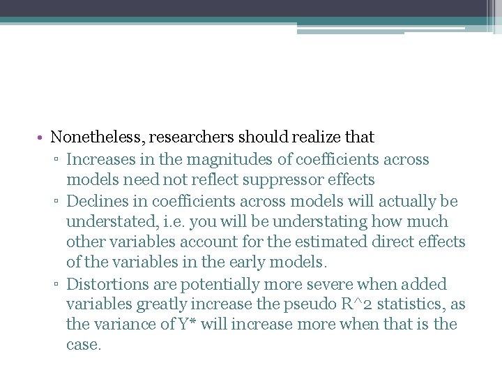  • Nonetheless, researchers should realize that ▫ Increases in the magnitudes of coefficients