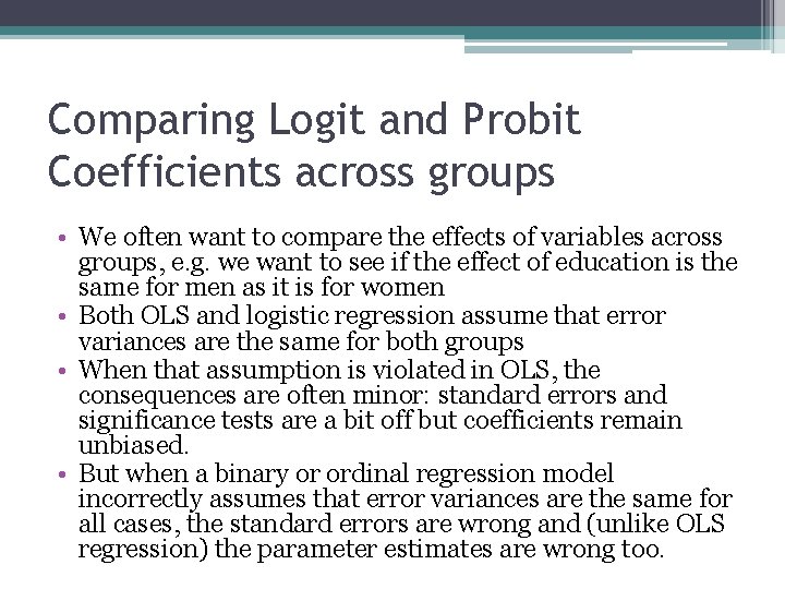 Comparing Logit and Probit Coefficients across groups • We often want to compare the