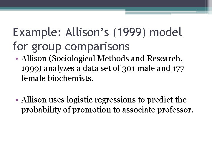 Example: Allison’s (1999) model for group comparisons • Allison (Sociological Methods and Research, 1999)