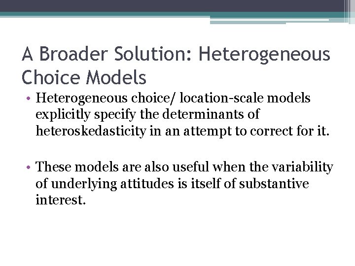 A Broader Solution: Heterogeneous Choice Models • Heterogeneous choice/ location-scale models explicitly specify the