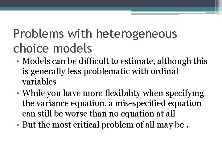 Problems with heterogeneous choice models • Models can be difficult to estimate, although this