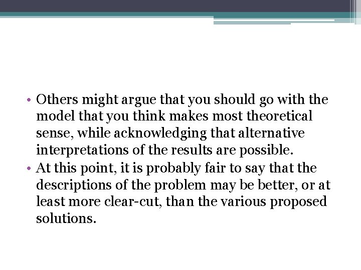  • Others might argue that you should go with the model that you
