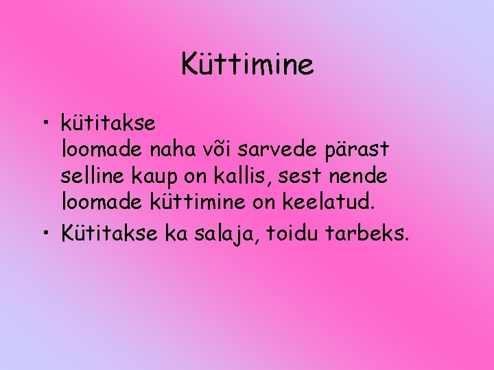 Küttimine • kütitakse loomade naha või sarvede pärast selline kaup on kallis, sest nende