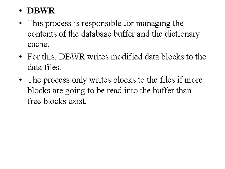• DBWR • This process is responsible for managing the contents of the • DBWR • This process is responsible for managing the contents of the