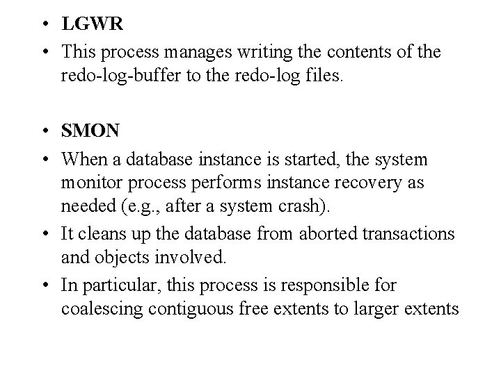 • LGWR • This process manages writing the contents of the redo-log-buffer to • LGWR • This process manages writing the contents of the redo-log-buffer to