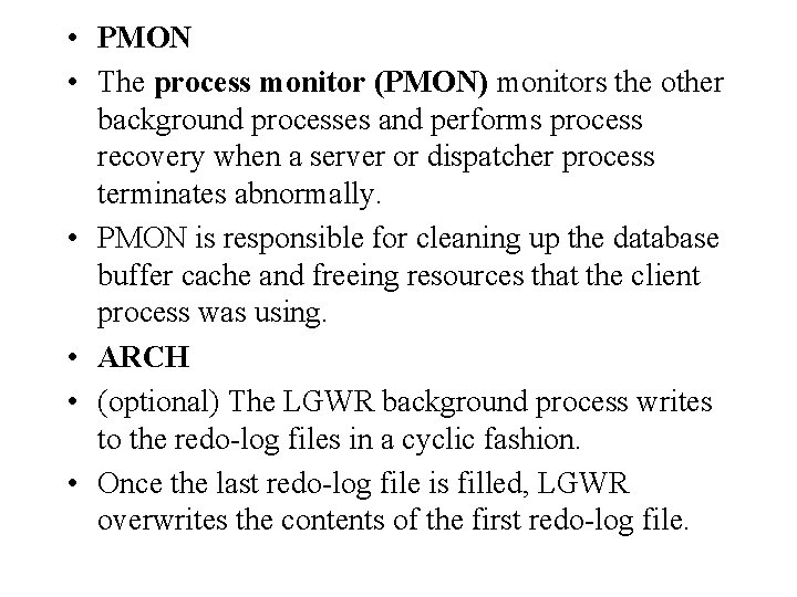 • PMON • The process monitor (PMON) monitors the other background processes and • PMON • The process monitor (PMON) monitors the other background processes and
