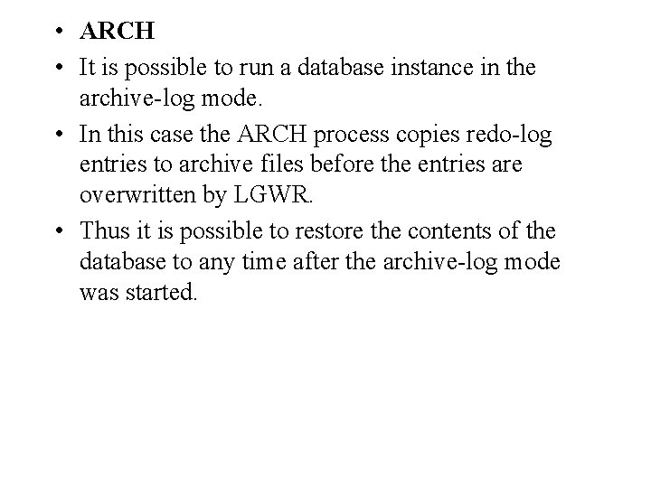 • ARCH • It is possible to run a database instance in the • ARCH • It is possible to run a database instance in the