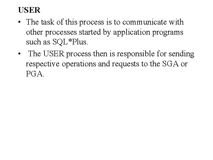 USER • The task of this process is to communicate with other processes started USER • The task of this process is to communicate with other processes started