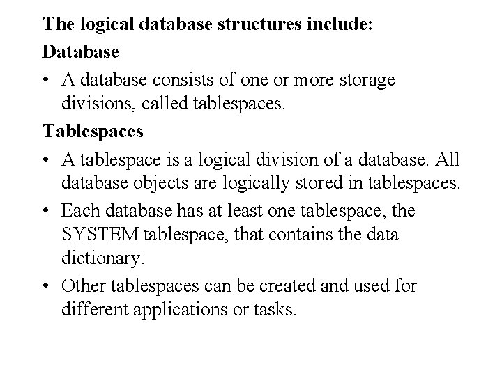 The logical database structures include: Database • A database consists of one or more The logical database structures include: Database • A database consists of one or more