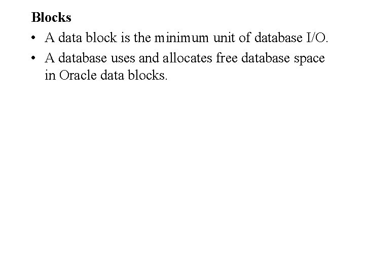 Blocks • A data block is the minimum unit of database I/O. • A Blocks • A data block is the minimum unit of database I/O. • A