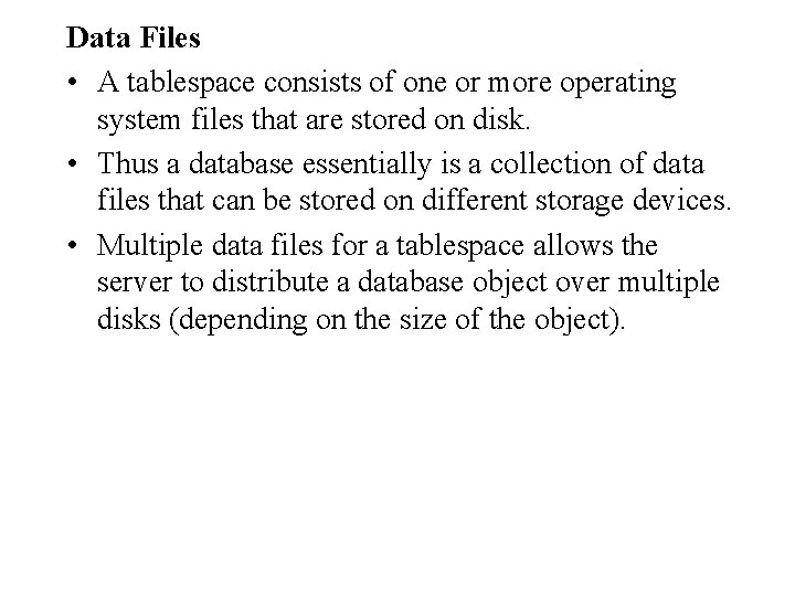 Data Files • A tablespace consists of one or more operating system files that Data Files • A tablespace consists of one or more operating system files that
