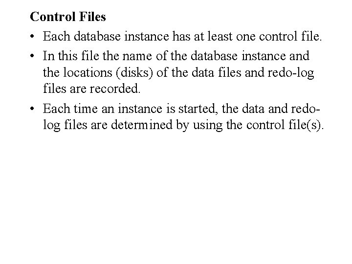 Control Files • Each database instance has at least one control file. • In Control Files • Each database instance has at least one control file. • In